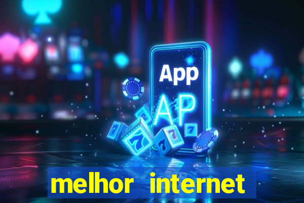 melhor internet para jogar online